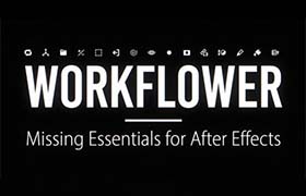 AE脚本-强大实用合格的工作流程优化工具 Workflower v1.0.5 Win/Mac + 使用教程